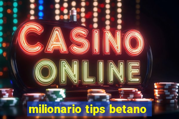 milionario tips betano